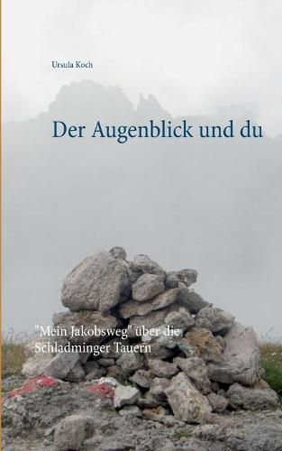 Cover image for Der Augenblick und du: Mein Jakobsweg uber die Schladminger Tauern