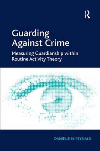 Cover image for Guarding Against Crime: Measuring Guardianship within Routine Activity Theory
