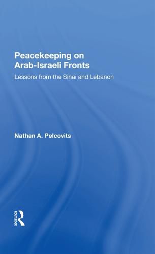 Cover image for Peacekeeping on Arab-Israeli Fronts: Lessons from the Sinai and Lebanon