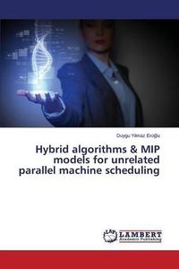 Cover image for Hybrid algorithms & MIP models for unrelated parallel machine scheduling