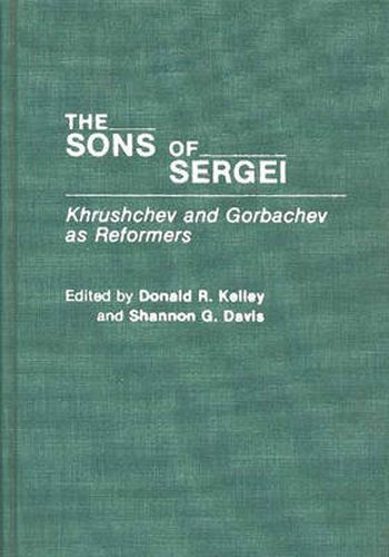 The Sons of Sergei: Khrushchev and Gorbachev as Reformers