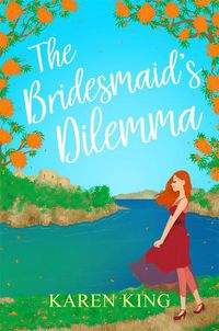 Cover image for The Bridesmaid's Dilemma: A fun, feisty and utterly romantic summer tale