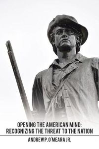 Cover image for Opening the American Mind: Recognizing the Threat to the Nation