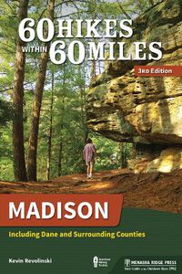 Cover image for 60 Hikes Within 60 Miles: Madison: Including Dane and Surrounding Counties