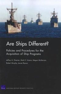 Cover image for Are Ships Different? Policies and Procedures for the Acquisition Ofship Programs