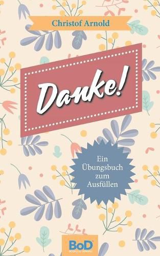 Cover image for Danke!: Ein UEbungsbuch zum Ausfullen