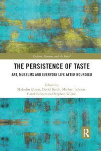 Cover image for The Persistence of Taste: Art, Museums and Everyday Life after Bourdieu