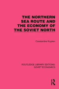 Cover image for The Northern Sea Route and the Economy of the Soviet North