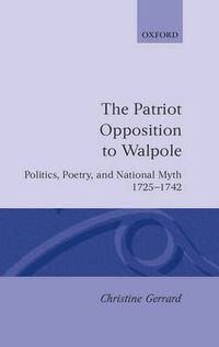 Cover image for The Patriot Opposition to Walpole: Politics, Poetry, and National Myth, 1725-1742