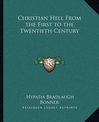 Cover image for Christian Hell from the First to the Twentieth Century