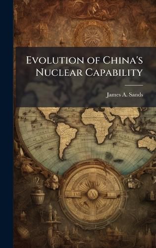 Cover image for Evolution of China's Nuclear Capability