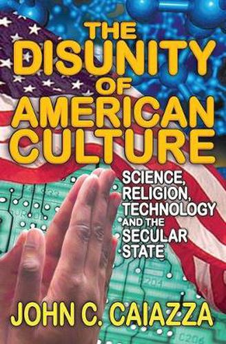 Cover image for The Disunity of American Culture: Science, Religion, Technology and the Secular State