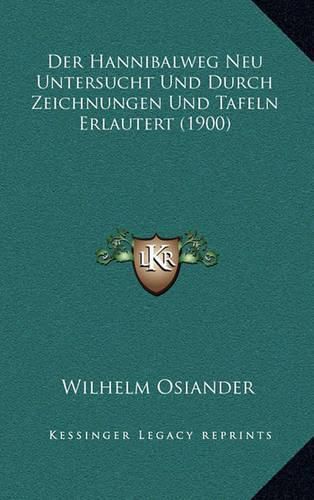 Cover image for Der Hannibalweg Neu Untersucht Und Durch Zeichnungen Und Tafeln Erlautert (1900)