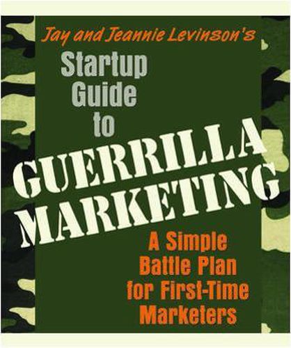 Startup Guide to Guerrilla Marketing: A Simple Battle Plan for First-Time Marketers