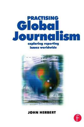 Cover image for Practising Global Journalism: Exploring reporting issues worldwide