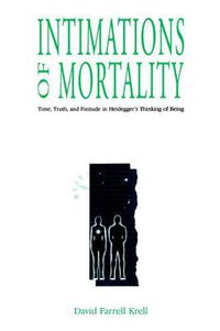 Cover image for Intimations of Mortality: Time, Truth, and Finitude in Heidegger's Thinking of Being