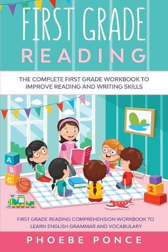 Cover image for First Grade Reading Masterclass: The Complete First Grade Workbook To Improve Reading and Writing Skills - First Grade Reading Comprehension Workbook To Learn English Grammar and Vocabulary