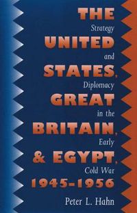 Cover image for The United States, Great Britain, and Egypt, 1945-1956: Strategy and Diplomacy in the Early Cold War