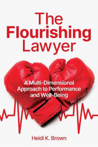 Cover image for The Flourishing Lawyer: A Multi-Dimensional Approach to Performance and Well-Being