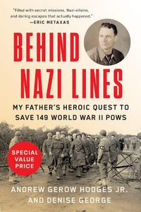 Cover image for Behind Nazi Lines: My Father's Heroic Quest to Save 149 World War II POWs