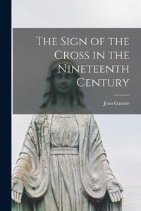 Cover image for The Sign of the Cross in the Nineteenth Century