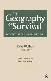 Cover image for The Geography of Survival: Ecology in the Post-Soviet Era