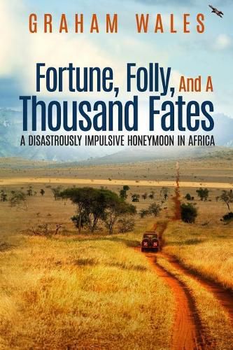 Cover image for Fortune, Folly, and a Thousand Fates: A Disastrously Impulsive Honeymoon in Africa