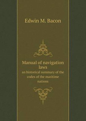 Cover image for Manual of navigation laws an historical summary of the codes of the maritime nations