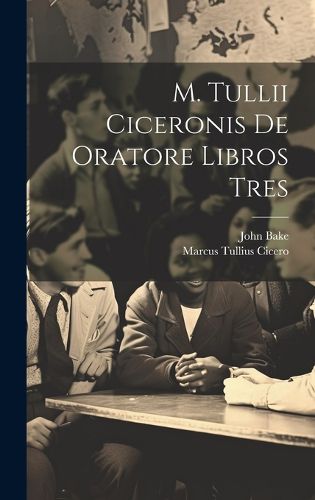 Cover image for M. Tullii Ciceronis De Oratore Libros Tres