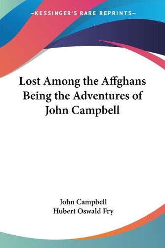 Cover image for Lost Among the Affghans Being the Adventures of John Campbell