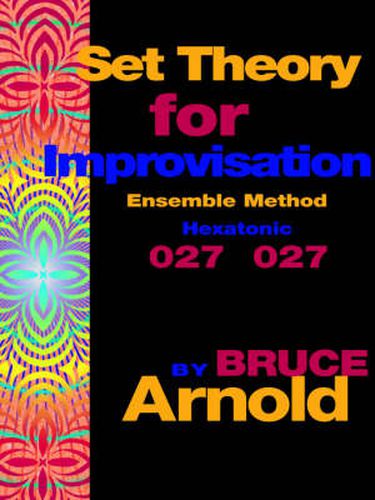 Cover image for Set Theory for Improvisation Ensemble Method: Hexatonic 027 027