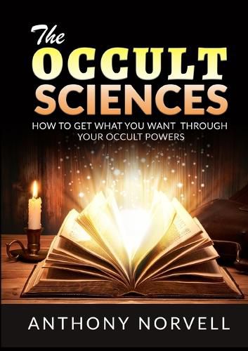 Cover image for The Occult Sciences - How to get what you want through your Occult Powers