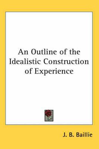 Cover image for An Outline of the Idealistic Construction of Experience
