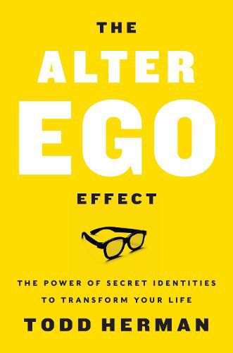 Cover image for The Alter Ego Effect: The Power of Secret Identities to Transform Your Life