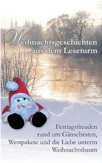 Cover image for Weihnachtsgeschichten aus dem Leseturm: Festtagsfreuden rund um Gansebraten, Westpakete und die Liebe unterm Weihnachtsbaum