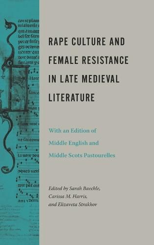 Cover image for Rape Culture and Female Resistance in Late Medieval Literature: With an Edition of Middle English and Middle Scots Pastourelles