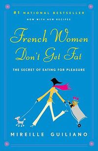 Cover image for French Women Don't Get Fat: The Secret of Eating for Pleasure