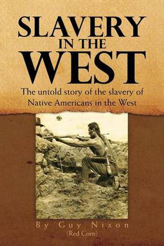 Cover image for Slavery in the West: The Untold Story of the Slavery of Native Americans in the West