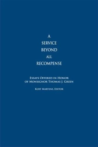 A Service Beyond All Recompense: Studies Offered in Honor of Msgr. Thomas J. Green
