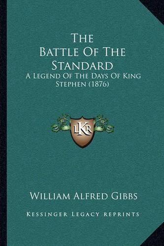 Cover image for The Battle of the Standard: A Legend of the Days of King Stephen (1876)