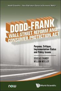 Cover image for Dodd-frank Wall Street Reform And Consumer Protection Act: Purpose, Critique, Implementation Status And Policy Issues