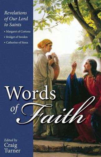 Cover image for Words of Faith: Revelations of Our Lord to Saints Margaret of Cortona, Bridget of Sweden and Catherine of Siena