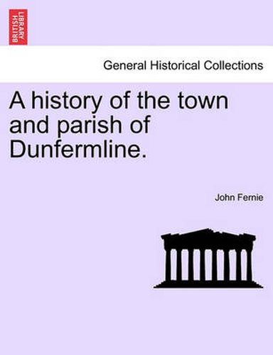 Cover image for A History of the Town and Parish of Dunfermline.