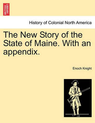 Cover image for The New Story of the State of Maine. with an Appendix.