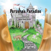 Cover image for Perusha's Paradise: How the Peaceful Kingdom Successfully Dealt with a Bully!