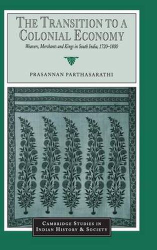 Cover image for The Transition to a Colonial Economy: Weavers, Merchants and Kings in South India, 1720-1800