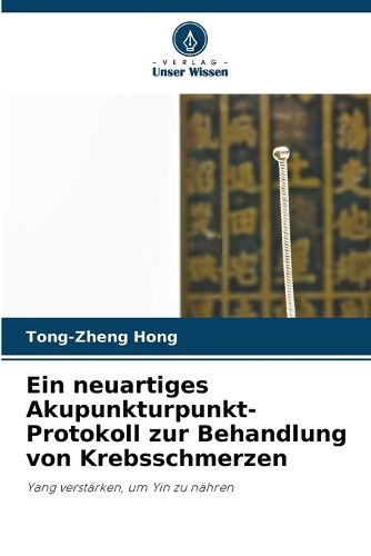 Cover image for Ein neuartiges Akupunkturpunkt-Protokoll zur Behandlung von Krebsschmerzen