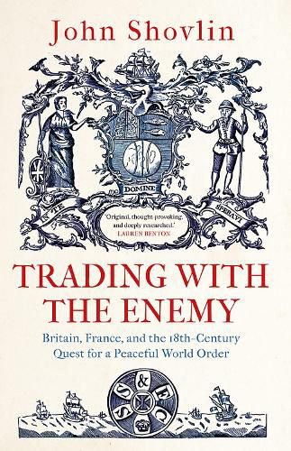 Cover image for Trading with the Enemy: Britain, France, and the 18th-Century Quest for a Peaceful World Order