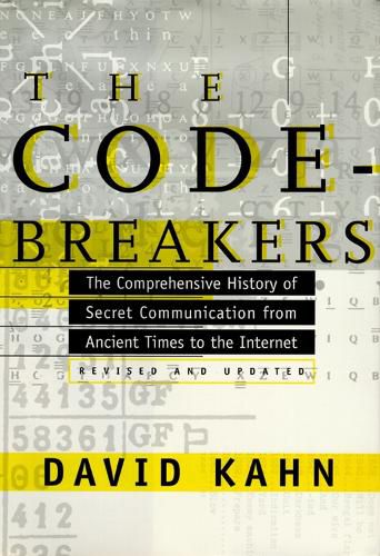 Cover image for The Codebreakers: The Comprehensive History of Secret Communication from Ancient Times to the Internet