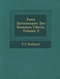 Cover image for Petit Dictionnaire Des Hommes C L Bres, Volume 2